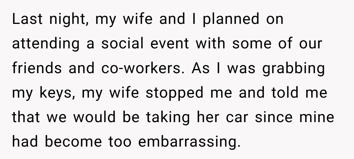 Last night, my wife and I planned on attending a social event with some of our friends and co-workers. As I was grabbing my keys, my wife stopped me and...