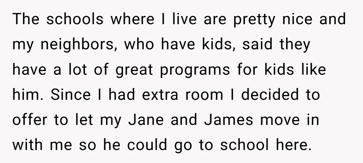 The schools where I live are pretty nice and my neighbors, who have kids, said they have a lot of great programs for kids like him. Since I had extra...