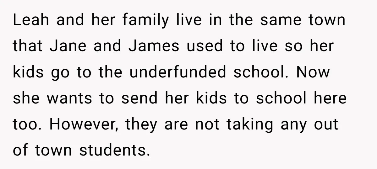 Leah and her family live in the same town that Jane and James used to live so her kids go to the underfunded school. Now she wants to send her...