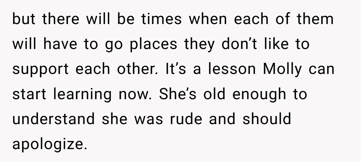 but there will be times when each of them will have to go places they don’t like to support each other. It’s a lesson Molly can start learning now. She’s...