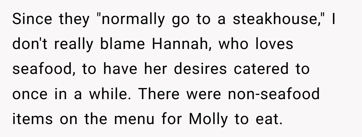 Since they "normally go to a steakhouse," I don't really blame Hannah, who loves seafood, to have her desires catered to once in a while. There were non-seafood items on...