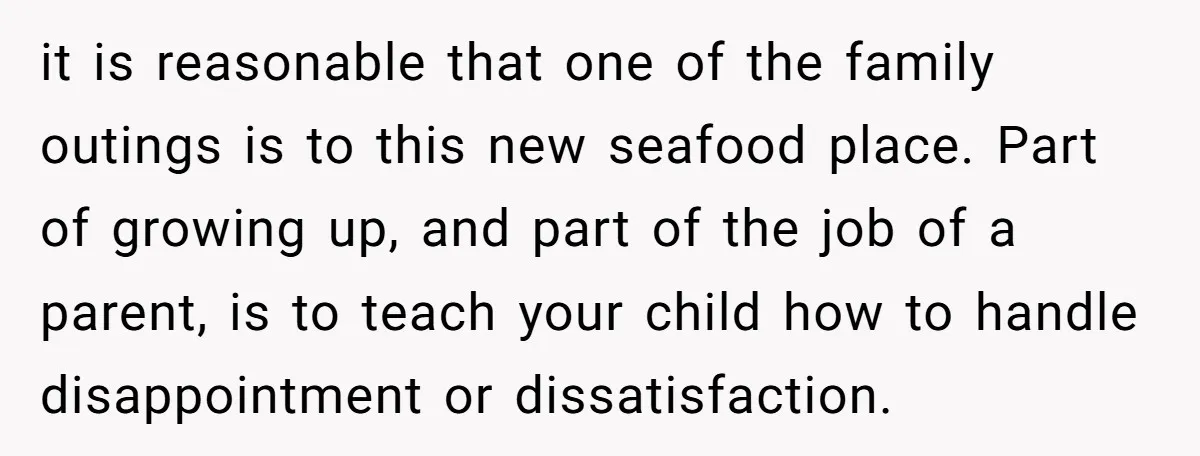 it is reasonable that one of the family outings is to this new seafood place. Part of growing up, and part of the job of a parent, is to teach...