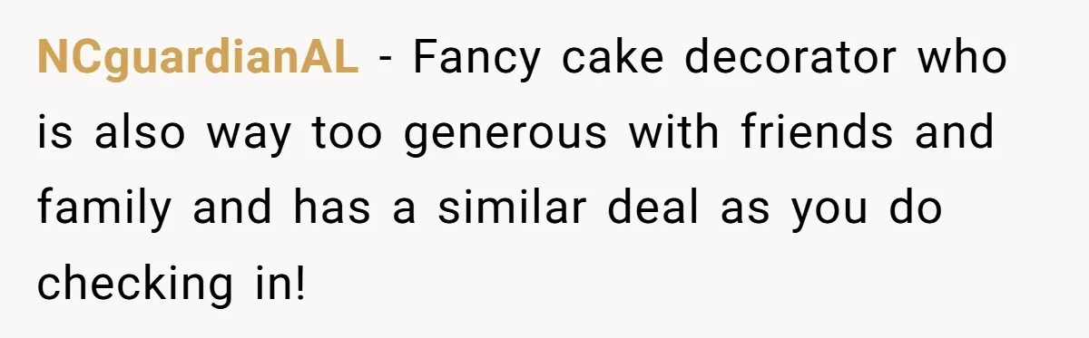 NCguardianAL - Fancy cake decorator who is also way too generous with friends and family and has a similar deal as you do checking in!