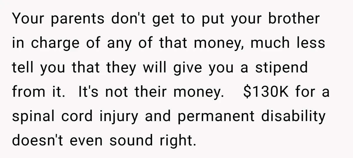 Your parents don't get to put your brother in charge of any of that money, much less tell you that they will give you a stipend from it. It's not...