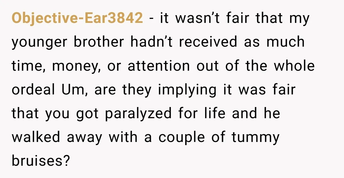 Objective-Ear3842 − it wasn’t fair that my younger brother hadn’t received as much time, money, or attention out of the whole ordeal Um, are they implying it was fair that...