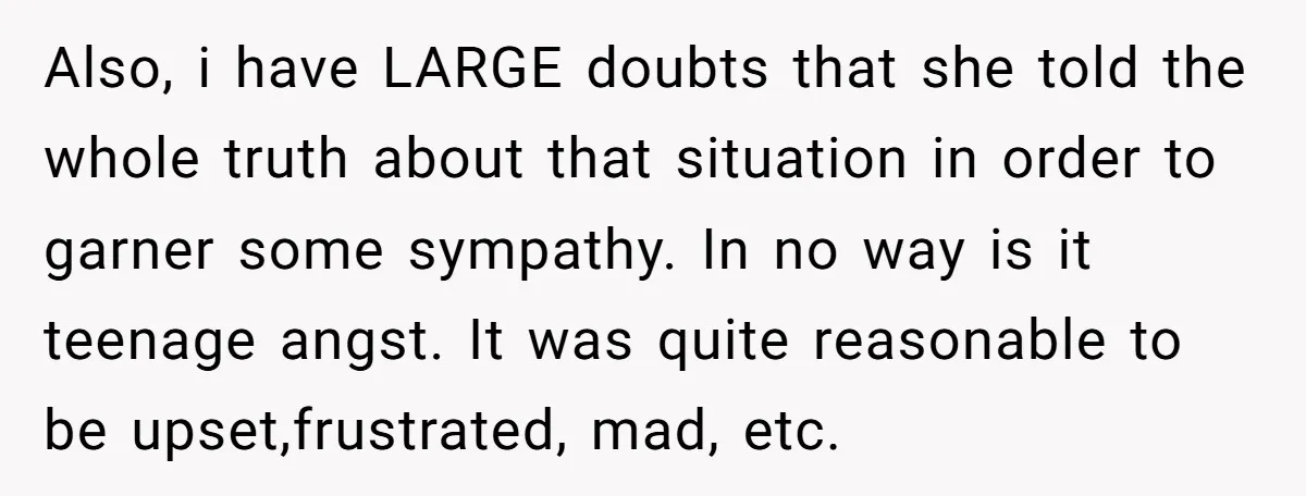 Also, i have LARGE doubts that she told the whole truth about that situation in order to garner some sympathy. In no way is it teenage angst. It was quite...