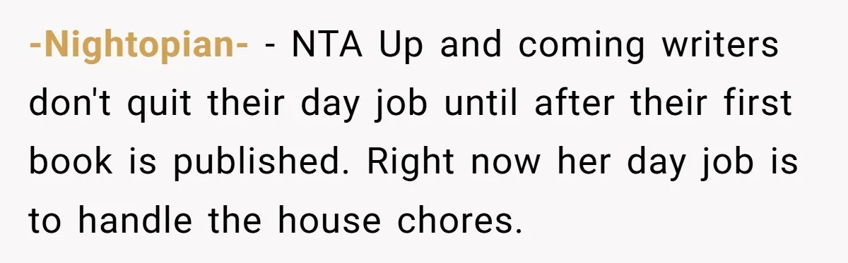 -Nightopian- - NTA Up and coming writers don't quit their day job until after their first book is published. Right now her day job is to handle the house chores.