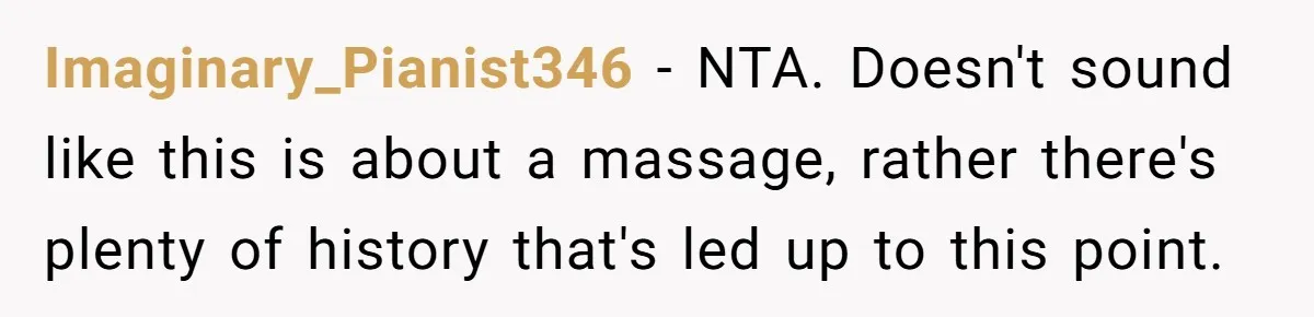 Imaginary_Pianist346 - NTA. Doesn't sound like this is about a massage, rather there's plenty of history that's led up to this point.