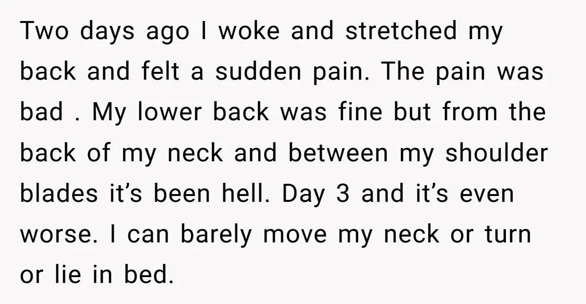 Two days ago I woke and stretched my back and felt a sudden pain. The pain was bad . My lower back was fine but from the back of my...