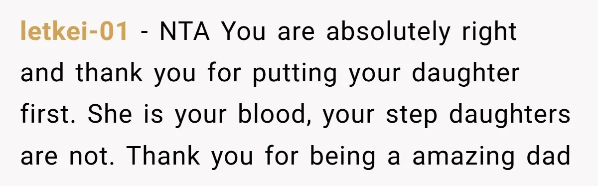 letkei-01 − NTA You are absolutely right and thank you for putting your daughter first. She is your blood, your step daughters are not. Thank you for being a amazing...