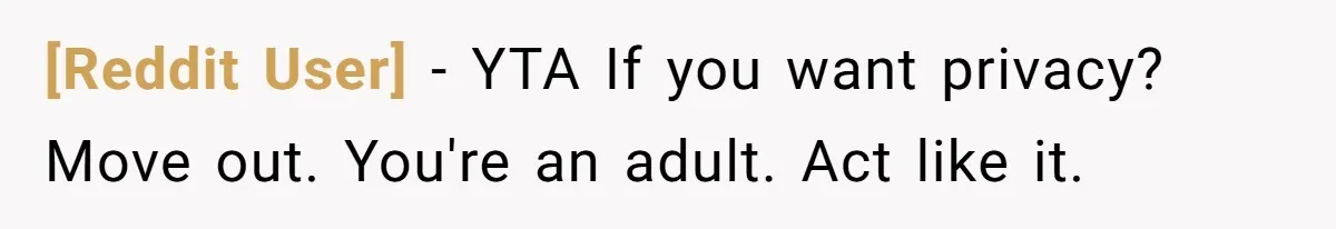[Reddit User] − YTA If you want privacy? Move out. You're an adult. Act like it.