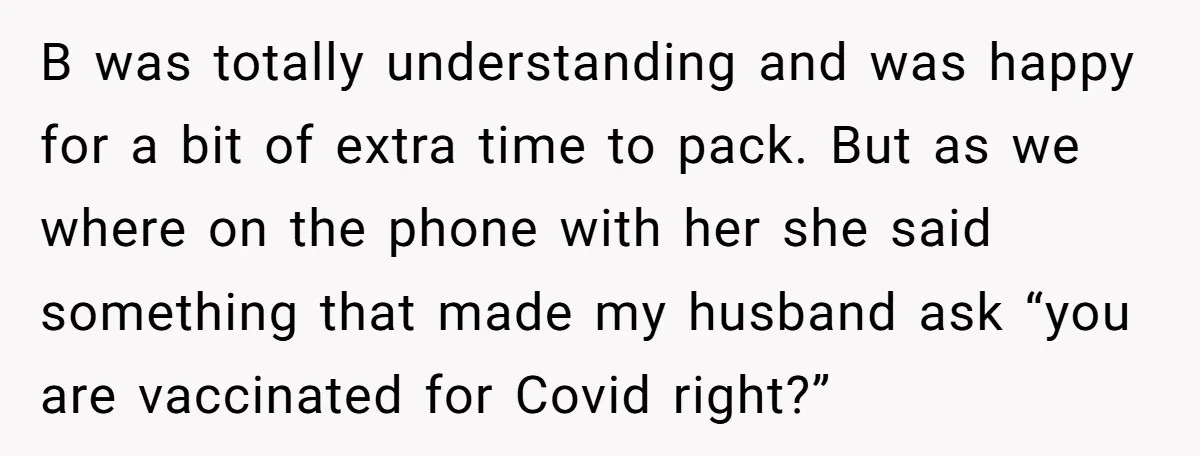 B was totally understanding and was happy for a bit of extra time to pack. But as we where on the phone with her she said something that made my...