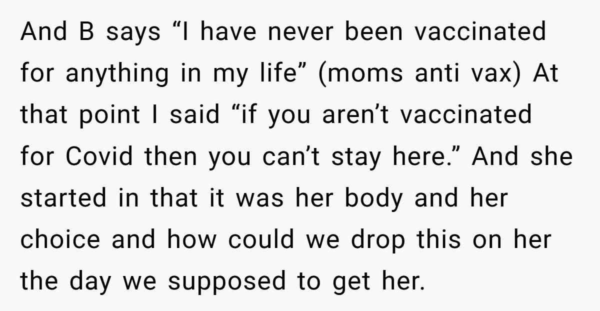 And B says “I have never been vaccinated for anything in my life” (moms anti vax) At that point I said “if you aren’t vaccinated for Covid then you can’t...