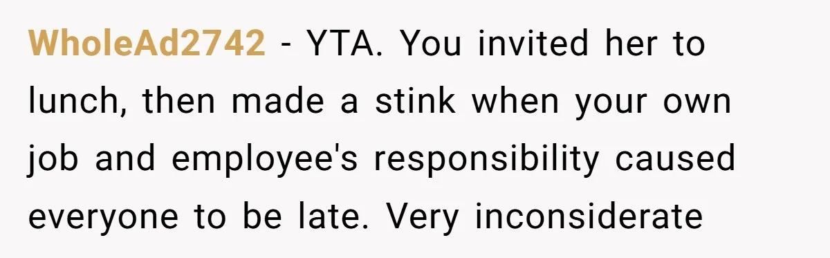 WholeAd2742 − YTA. You invited her to lunch, then made a stink when your own job and employee's responsibility caused everyone to be late. Very inconsiderate