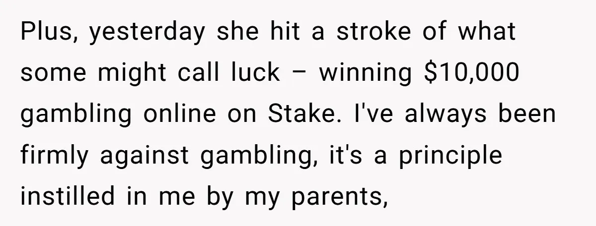 Plus, yesterday she hit a stroke of what some might call luck – winning $10,000 gambling online on Stake. I've always been firmly against gambling, it's a principle instilled in...