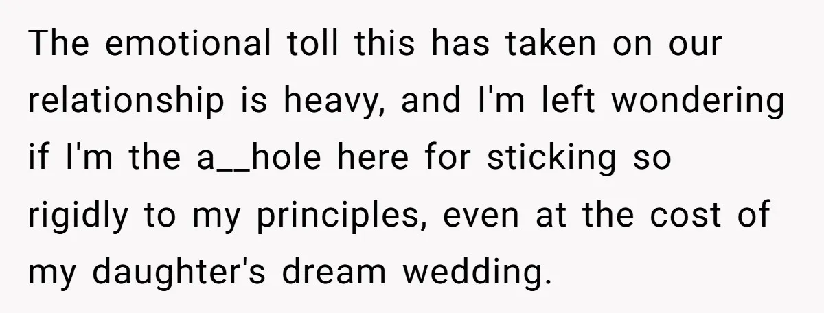 The emotional toll this has taken on our relationship is heavy, and I'm left wondering if I'm the a__hole here for sticking so rigidly to my principles, even at the...