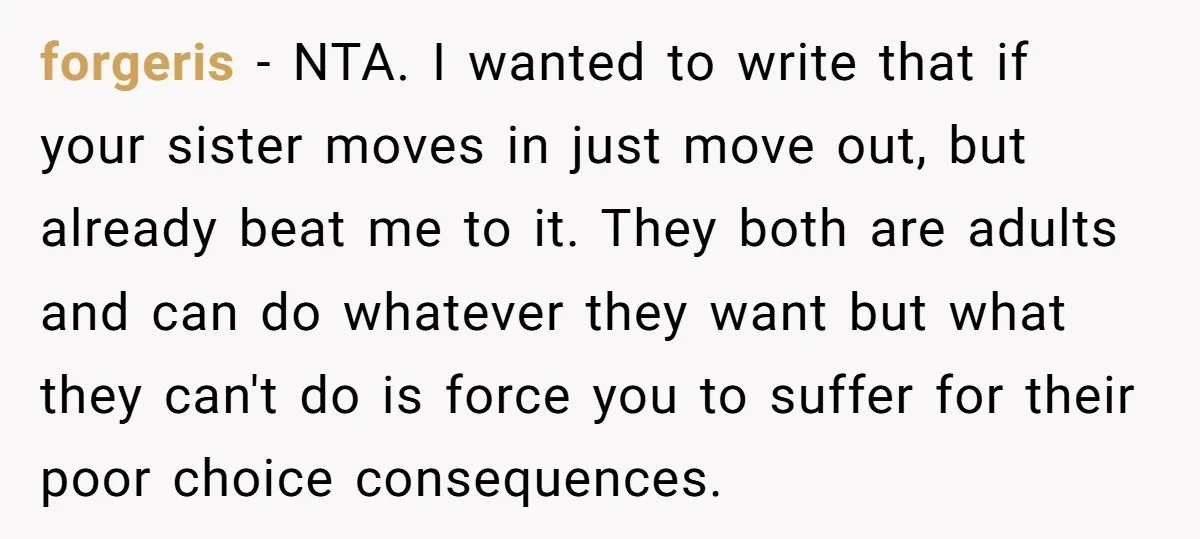 forgeris - NTA. I wanted to write that if your sister moves in just move out, but already beat me to it. They both are adults and can do whatever...