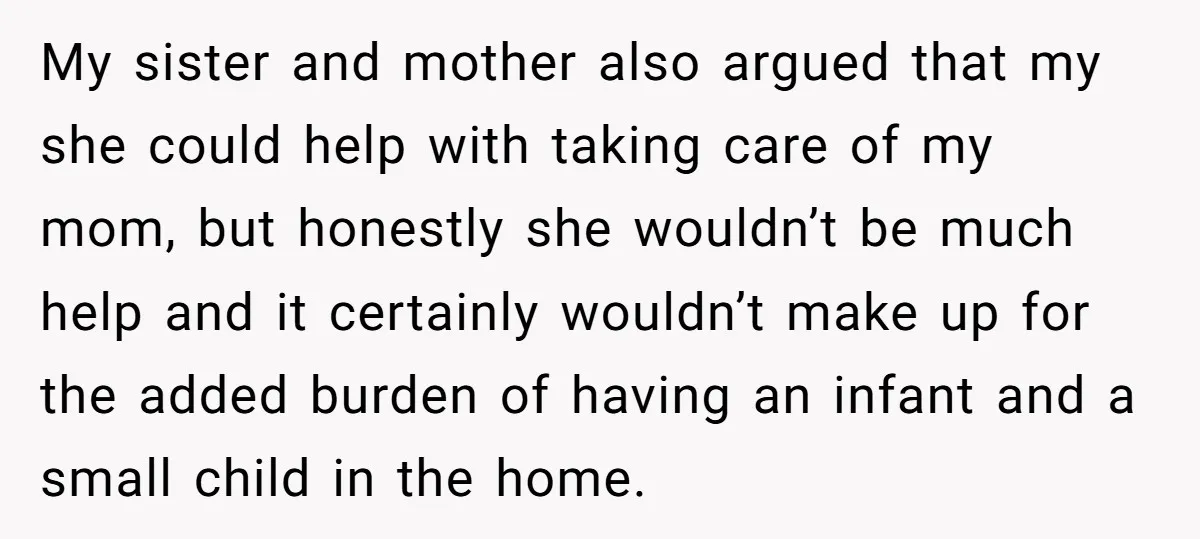 My sister and mother also argued that my she could help with taking care of my mom, but honestly she wouldn’t be much help and it certainly wouldn’t make up...