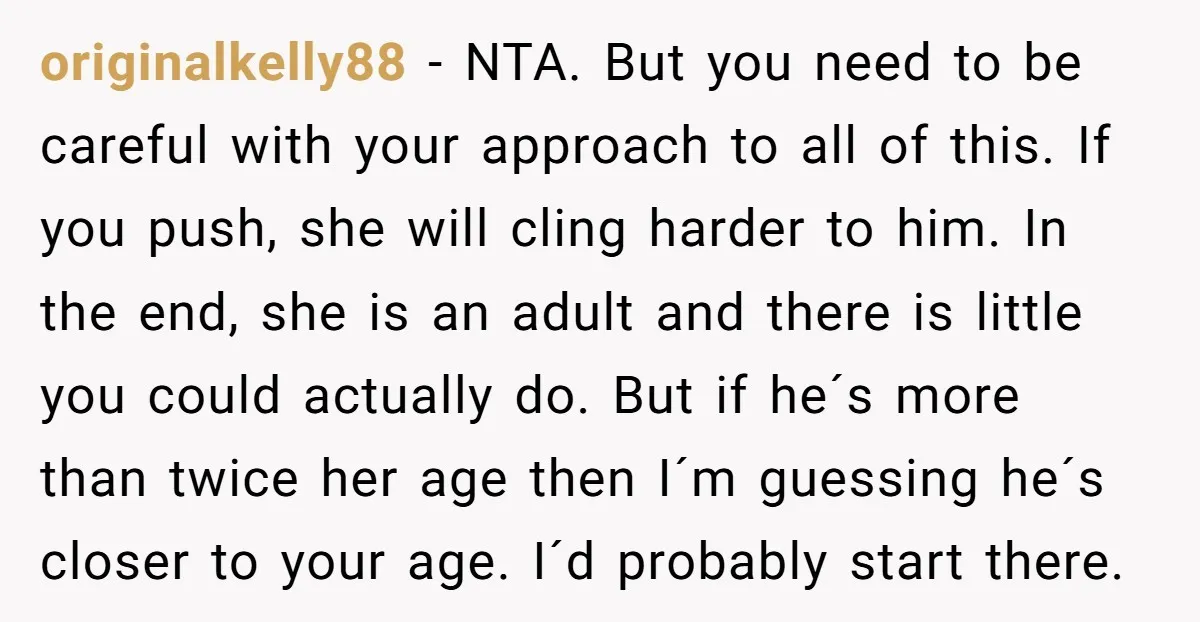 originalkelly88 - NTA. But you need to be careful with your approach to all of this. If you push, she will cling harder to him. In the end, she is...