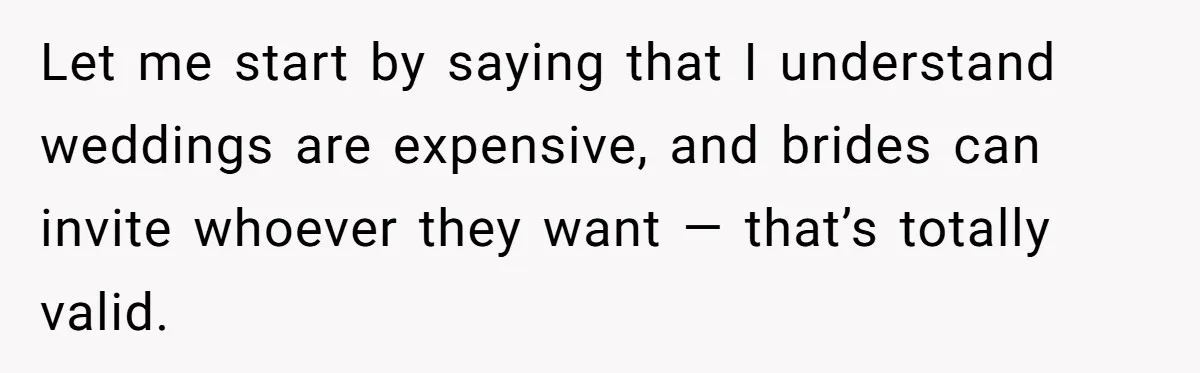 Let me start by saying that I understand weddings are expensive, and brides can invite whoever they want — that’s totally valid.