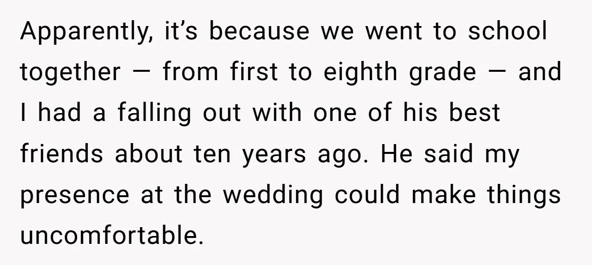 Apparently, it’s because we went to school together — from first to eighth grade — and I had a falling out with one of his best friends about ten years...