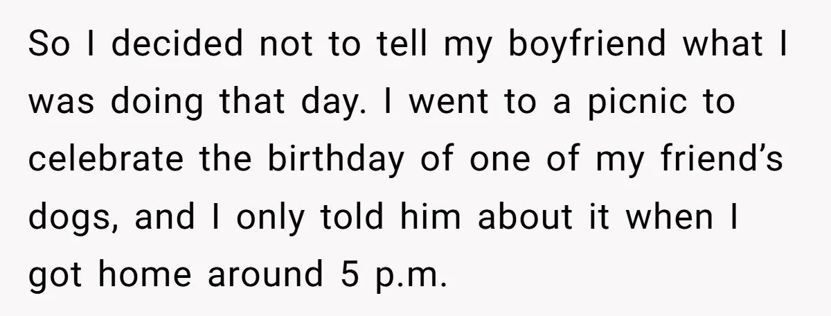 So I decided not to tell my boyfriend what I was doing that day. I went to a picnic to celebrate the birthday of one of my friend’s dogs, and...