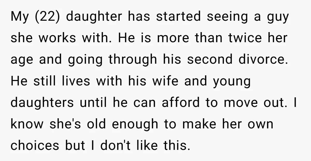 My (22) daughter has started seeing a guy she works with. He is more than twice her age and going through his second divorce. He still lives with his wife...