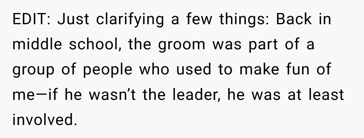 EDIT: Just clarifying a few things: Back in middle school, the groom was part of a group of people who used to make fun of me—if he wasn’t the leader,...