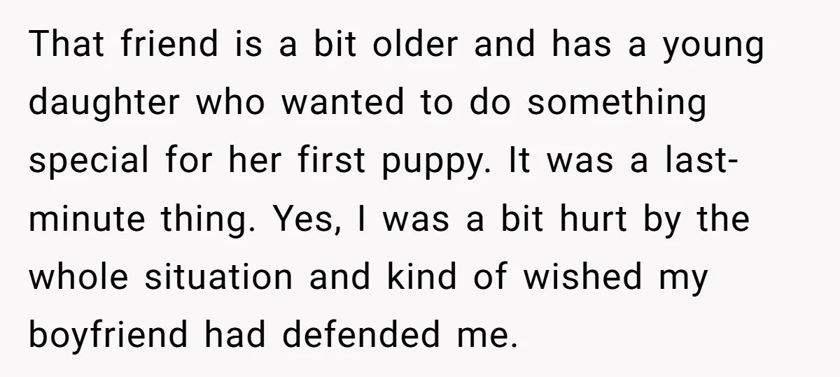 That friend is a bit older and has a young daughter who wanted to do something special for her first puppy. It was a last-minute thing. Yes, I was a...
