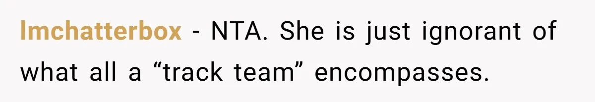 lmchatterbox − NTA. She is just ignorant of what all a “track team” encompasses.
