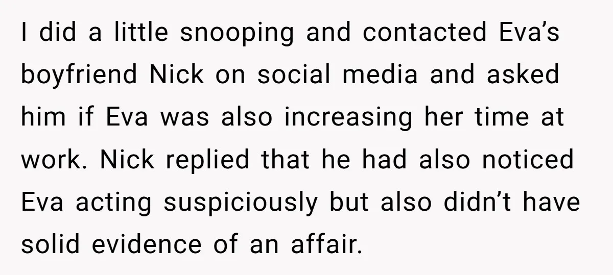 I did a little snooping and contacted Eva’s boyfriend Nick on social media and asked him if Eva was also increasing her time at work. Nick replied that he had...