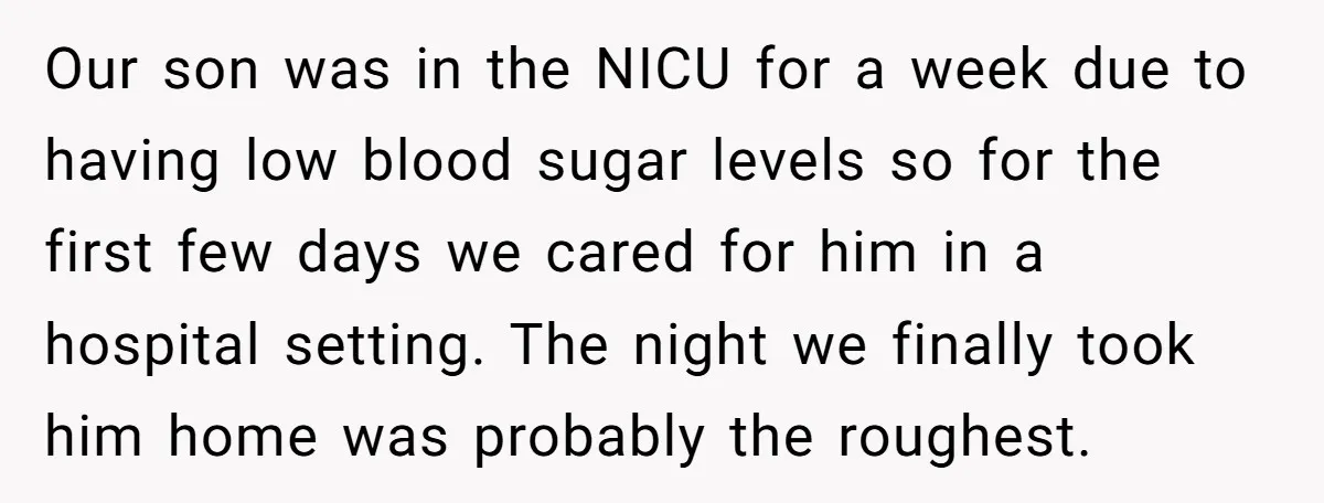Our son was in the NICU for a week due to having low blood sugar levels so for the first few days we cared for him in a hospital setting....