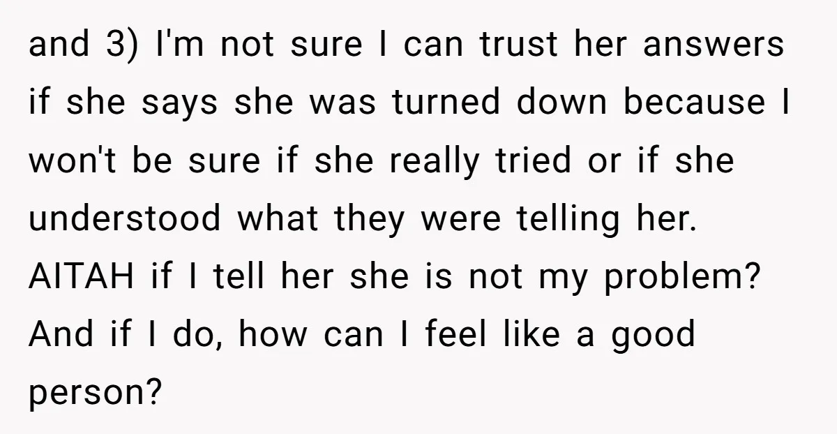 and 3) I'm not sure I can trust her answers if she says she was turned down because I won't be sure if she really tried or if she understood...