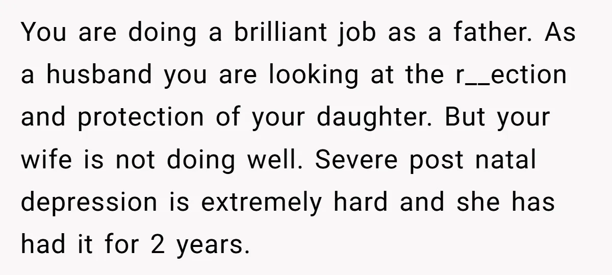 You are doing a brilliant job as a father. As a husband you are looking at the r__ection and protection of your daughter. But your wife is not doing well....