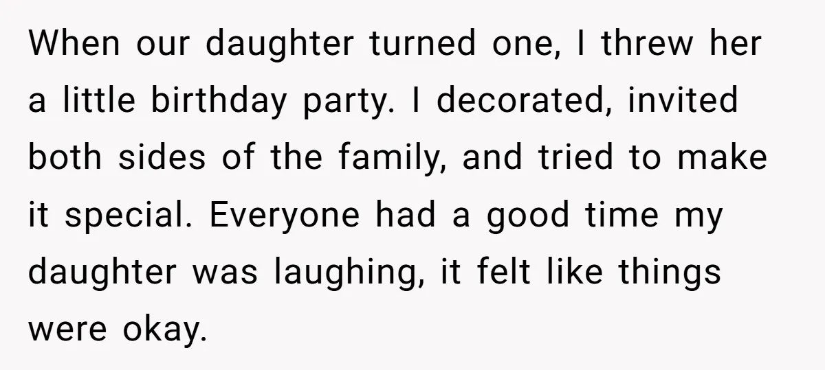 When our daughter turned one, I threw her a little birthday party. I decorated, invited both sides of the family, and tried to make it special. Everyone had a good...