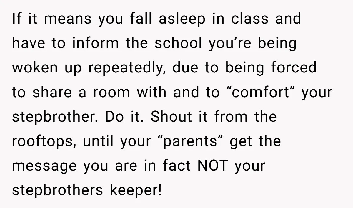 If it means you fall asleep in class and have to inform the school you’re being woken up repeatedly, due to being forced to share a room with and to...