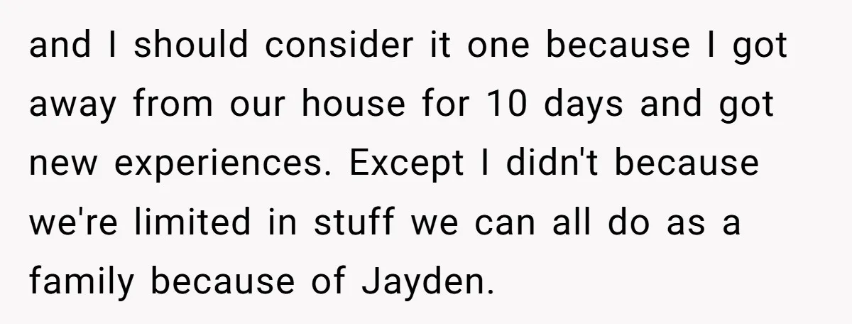 and I should consider it one because I got away from our house for 10 days and got new experiences. Except I didn't because we're limited in stuff we can...