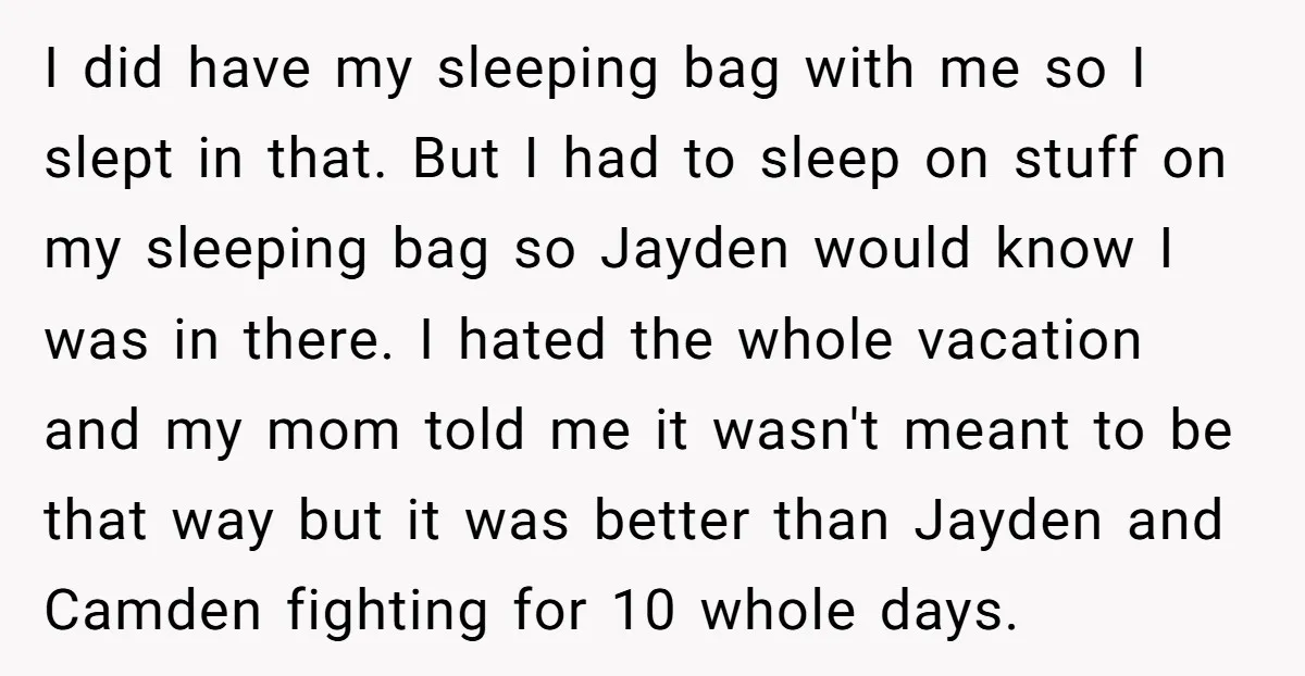 I did have my sleeping bag with me so I slept in that. But I had to sleep on stuff on my sleeping bag so Jayden would know I was...