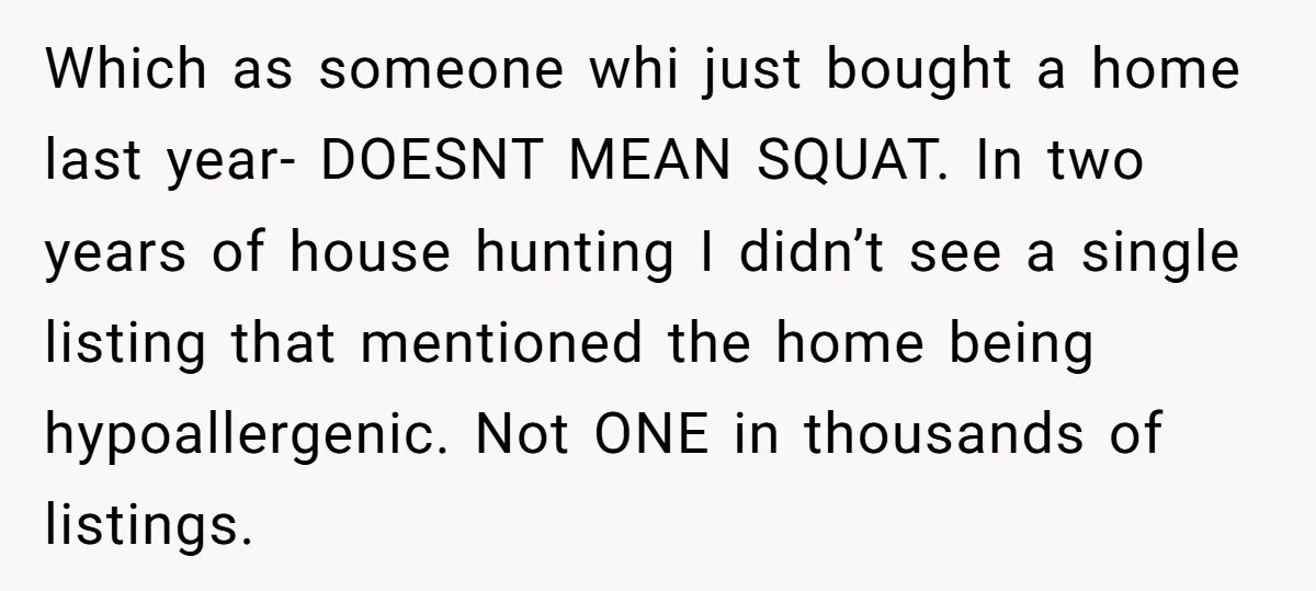 Which as someone whi just bought a home last year- DOESNT MEAN SQUAT. In two years of house hunting I didn’t see a single listing that mentioned the home being...