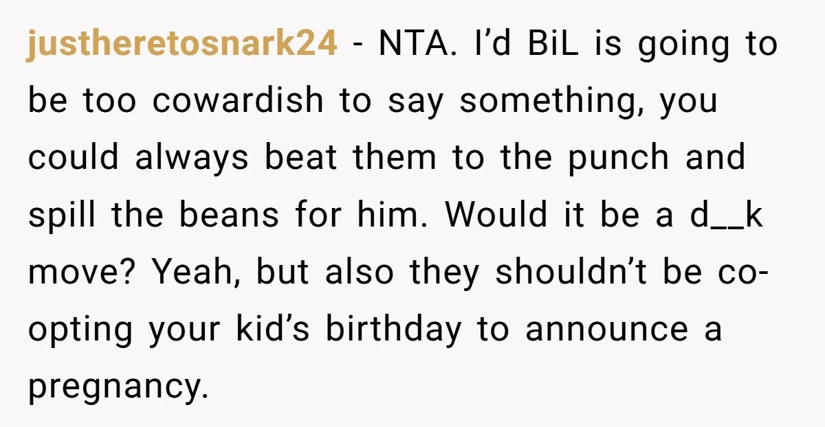 justheretosnark24 - NTA. I’d BiL is going to be too cowardish to say something, you could always beat them to the punch and spill the beans for him. Would it...