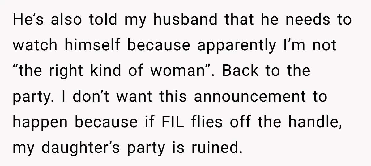 He’s also told my husband that he needs to watch himself because apparently I’m not “the right kind of woman”. Back to the party. I don’t want this announcement to...
