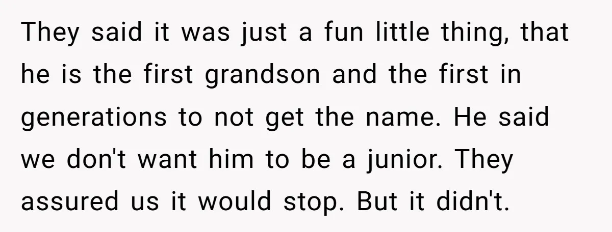 They said it was just a fun little thing, that he is the first grandson and the first in generations to not get the name. He said we don't want...
