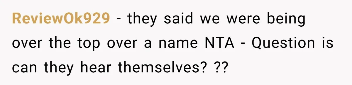 ReviewOk929 − they said we were being over the top over a name NTA - Question is can they hear themselves? ??