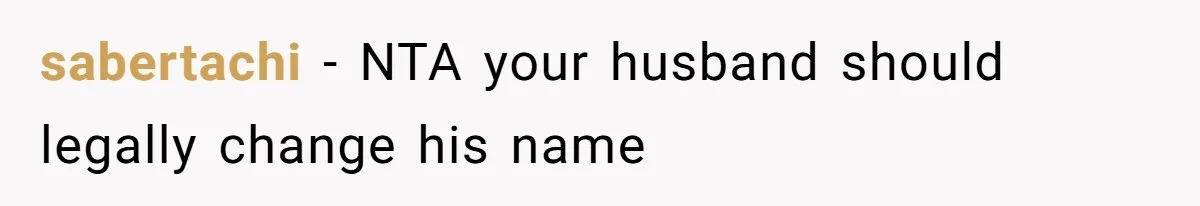 sabertachi − NTA your husband should legally change his name