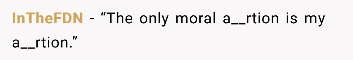 InTheFDN − “The only moral a__rtion is my a__rtion.”