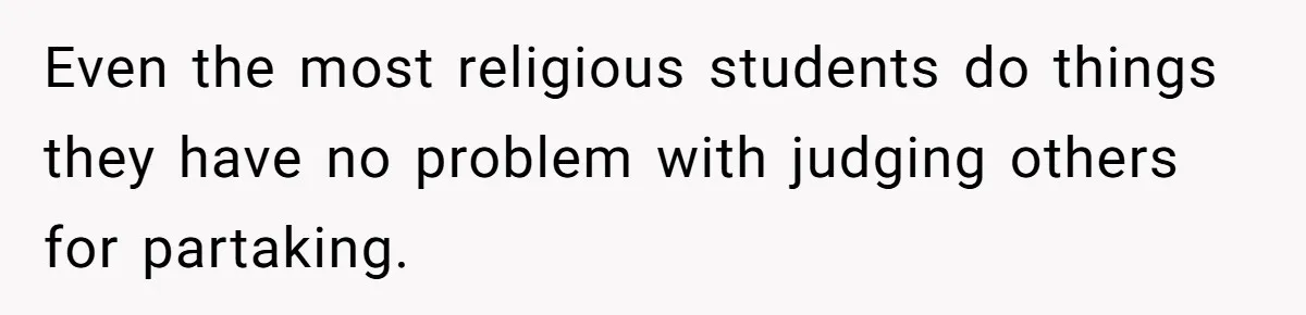 Even the most religious students do things they have no problem with judging others for partaking.