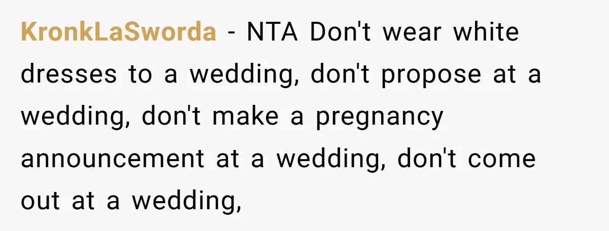 KronkLaSworda - NTA Don't wear white dresses to a wedding, don't propose at a wedding, don't make a pregnancy announcement at a wedding, don't come out at a wedding,