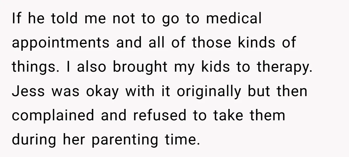 If he told me not to go to medical appointments and all of those kinds of things. I also brought my kids to therapy. Jess was okay with it originally...