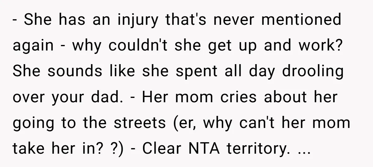 - She has an injury that's never mentioned again - why couldn't she get up and work? She sounds like she spent all day drooling over your dad. - Her...