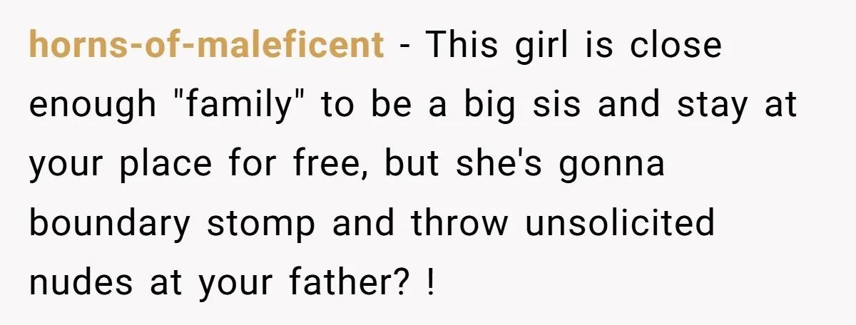 horns-of-maleficent − This girl is close enough "family" to be a big sis and stay at your place for free, but she's gonna boundary stomp and throw unsolicited nudes at...